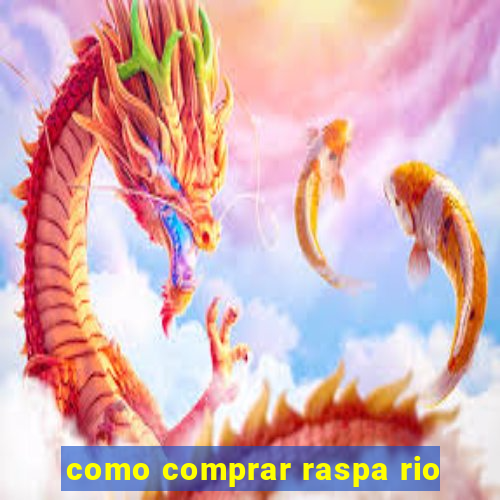 como comprar raspa rio